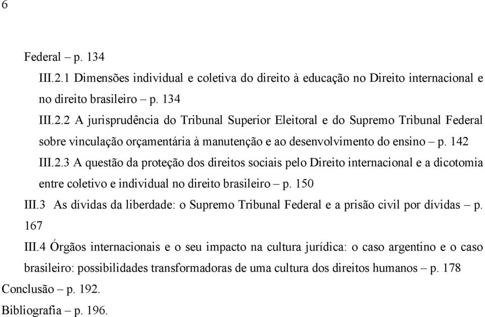 3 As dívidas da liberdade: o Supremo Tribunal Federal e a prisão civil por dívidas p. 167 III.