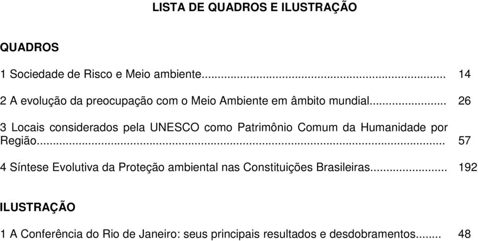 .. 26 3 Locais considerados pela UNESCO como Patrimônio Comum da Humanidade por Região.