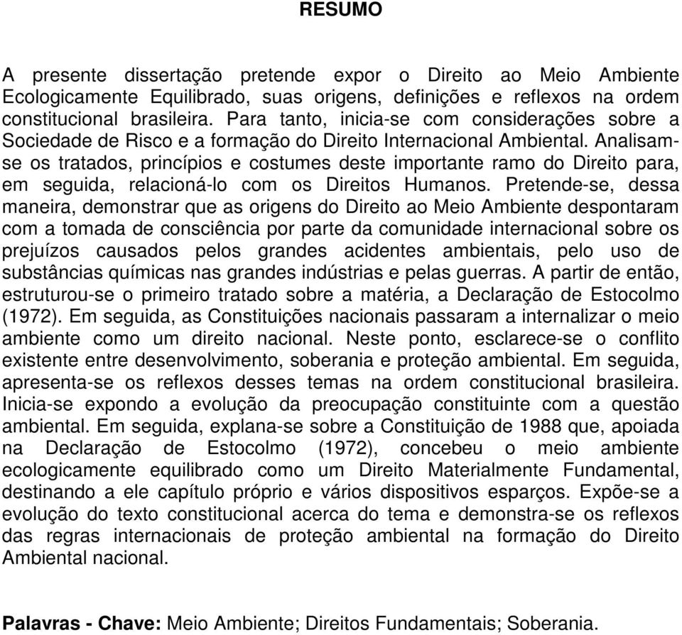 Analisamse os tratados, princípios e costumes deste importante ramo do Direito para, em seguida, relacioná-lo com os Direitos Humanos.