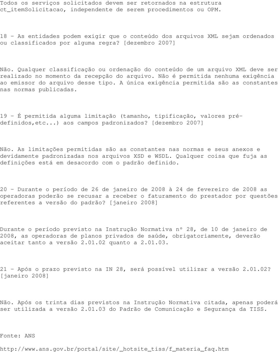 Qualquer classificação ou ordenação do conteúdo de um arquivo XML deve ser realizado no momento da recepção do arquivo. Não é permitida nenhuma exigência ao emissor do arquivo desse tipo.