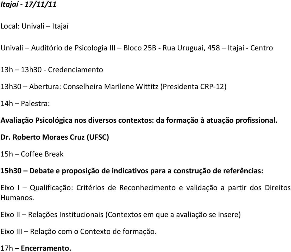 Conselheira Marilene Wittitz (Presidenta CRP-12) 14h Palestra: 15h Coffee Break