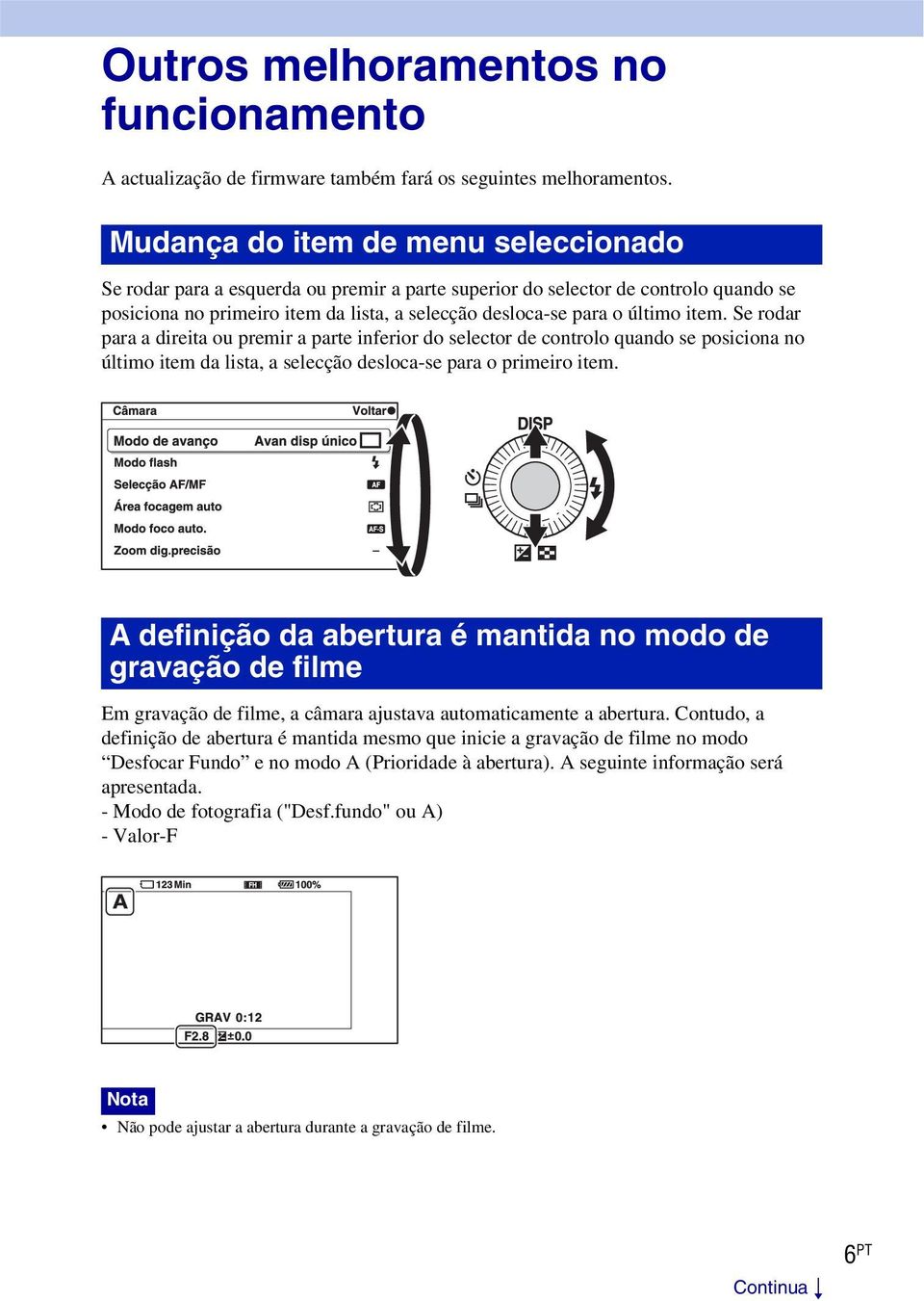 item. Se rodar para a direita ou premir a parte inferior do selector de controlo quando se posiciona no último item da lista, a selecção desloca-se para o primeiro item.