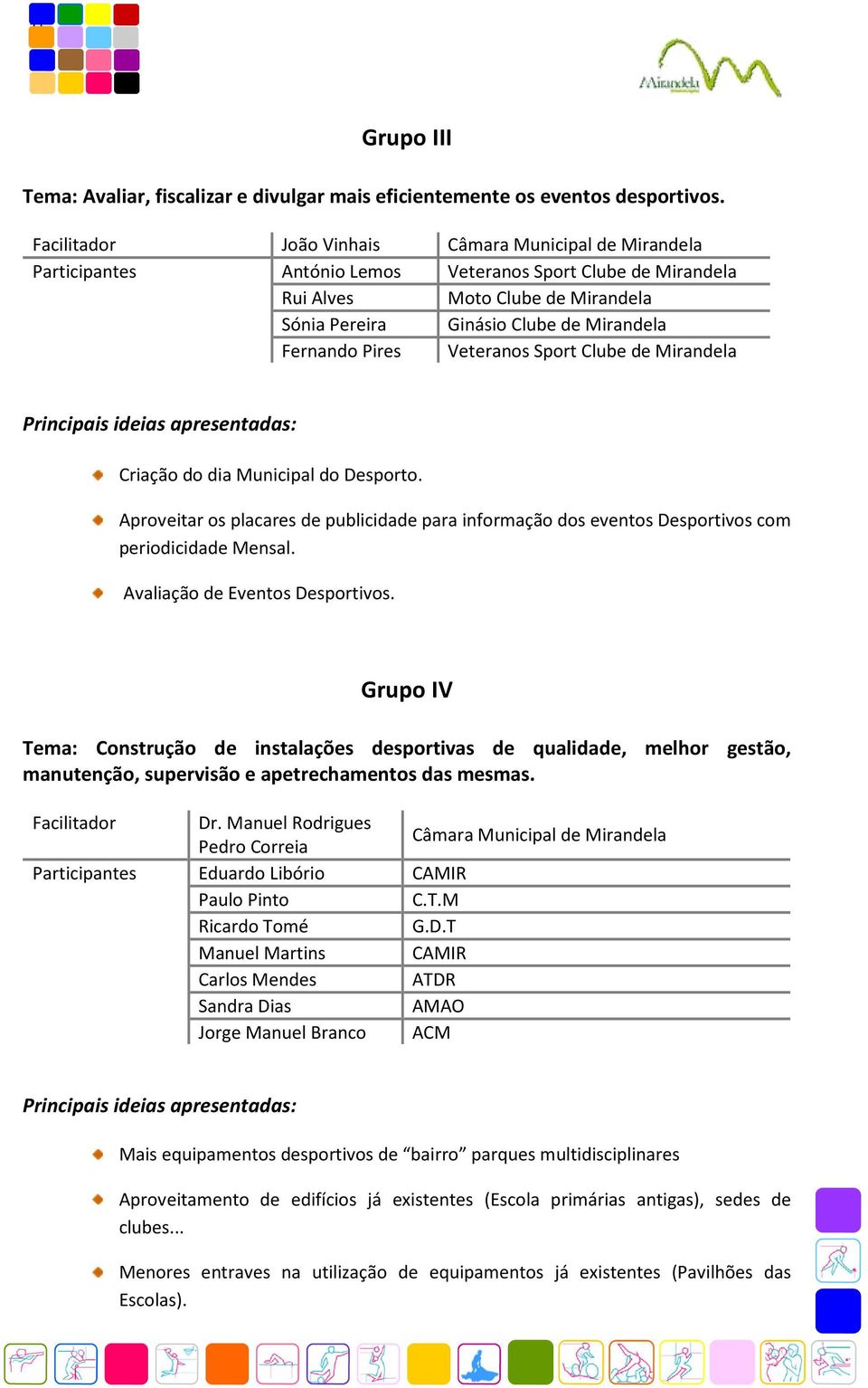 Fernando Pires Veteranos Sport Clube de Mirandela Principais ideias apresentadas: Criação do dia Municipal do Desporto.