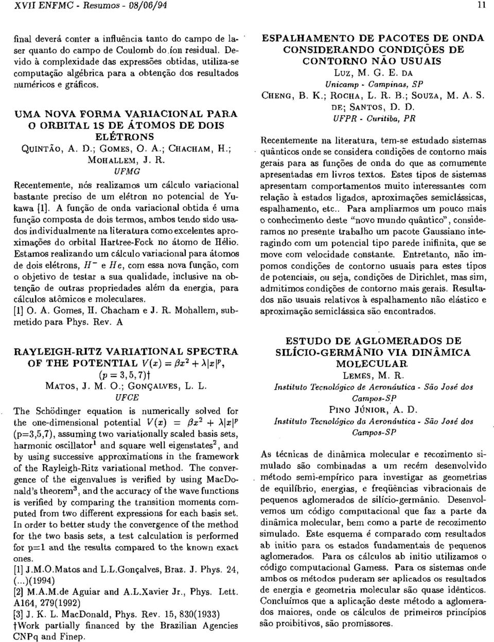 UMA NOVA FORMA VARIACIONAL PARA O ORBITAL 15 DE ÁTOMOS DE DOIS ELÉTRONS QUINTÃO, A. D.; COMES, O. A.; CHACHAM, H.; MOHALLEM, J. R.