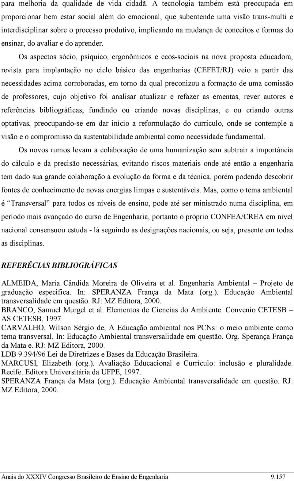 conceitos e formas do ensinar, do avaliar e do aprender.