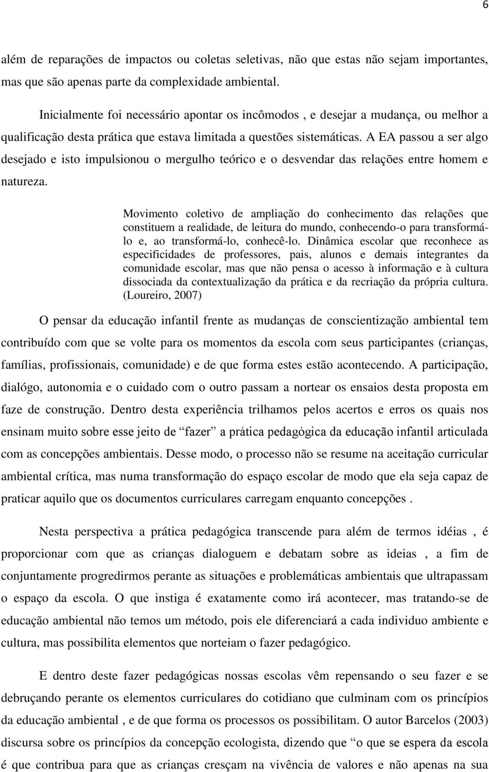 A EA passou a ser algo desejado e isto impulsionou o mergulho teórico e o desvendar das relações entre homem e natureza.