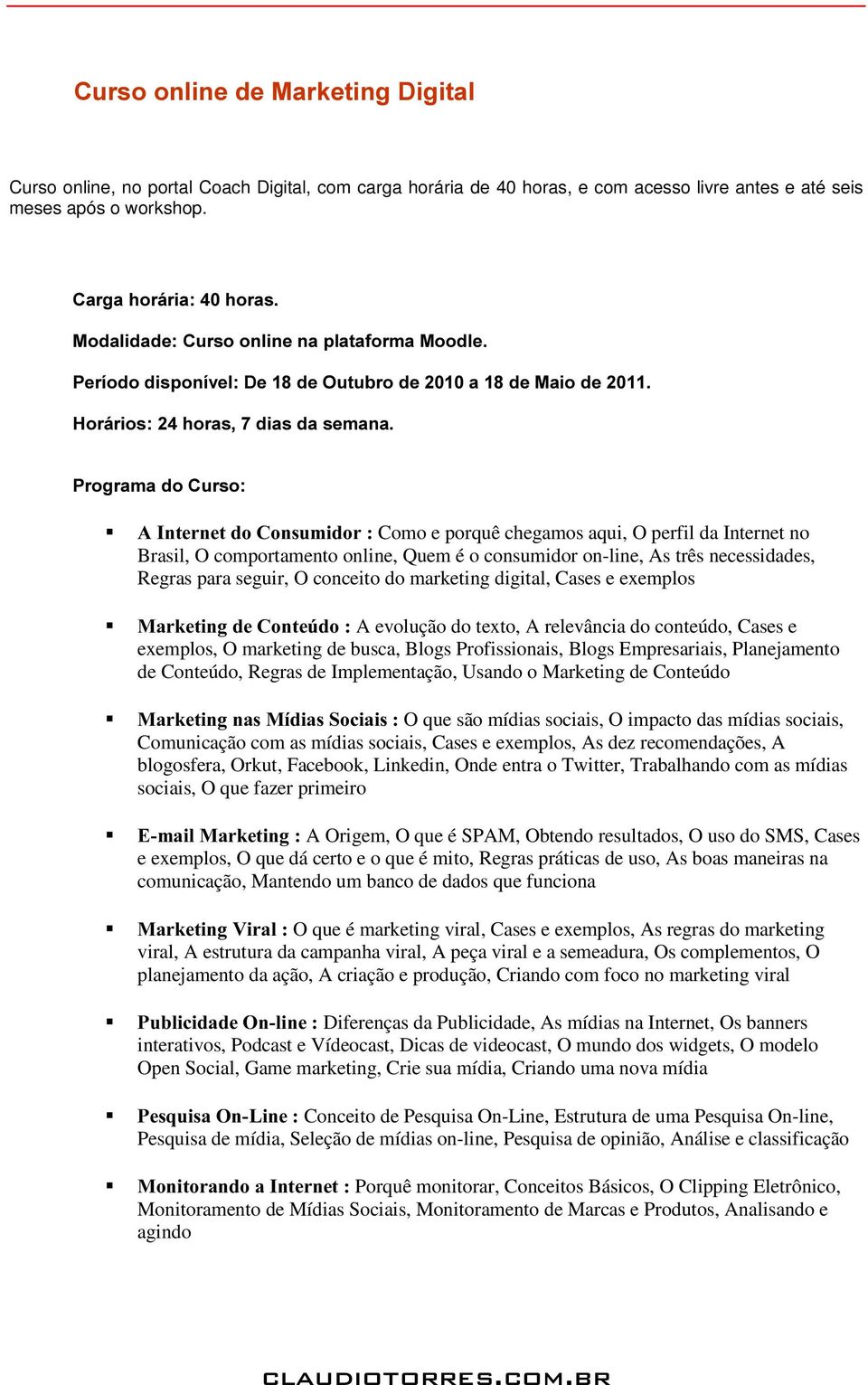 perfil da Internet no Brasil, O comportamento online, Quem é o consumidor on-line, As três necessidades, Regras para seguir, O conceito do marketing digital, Cases e exemplos ƒ 0DUNHWLQJGH&RQWH~GRA