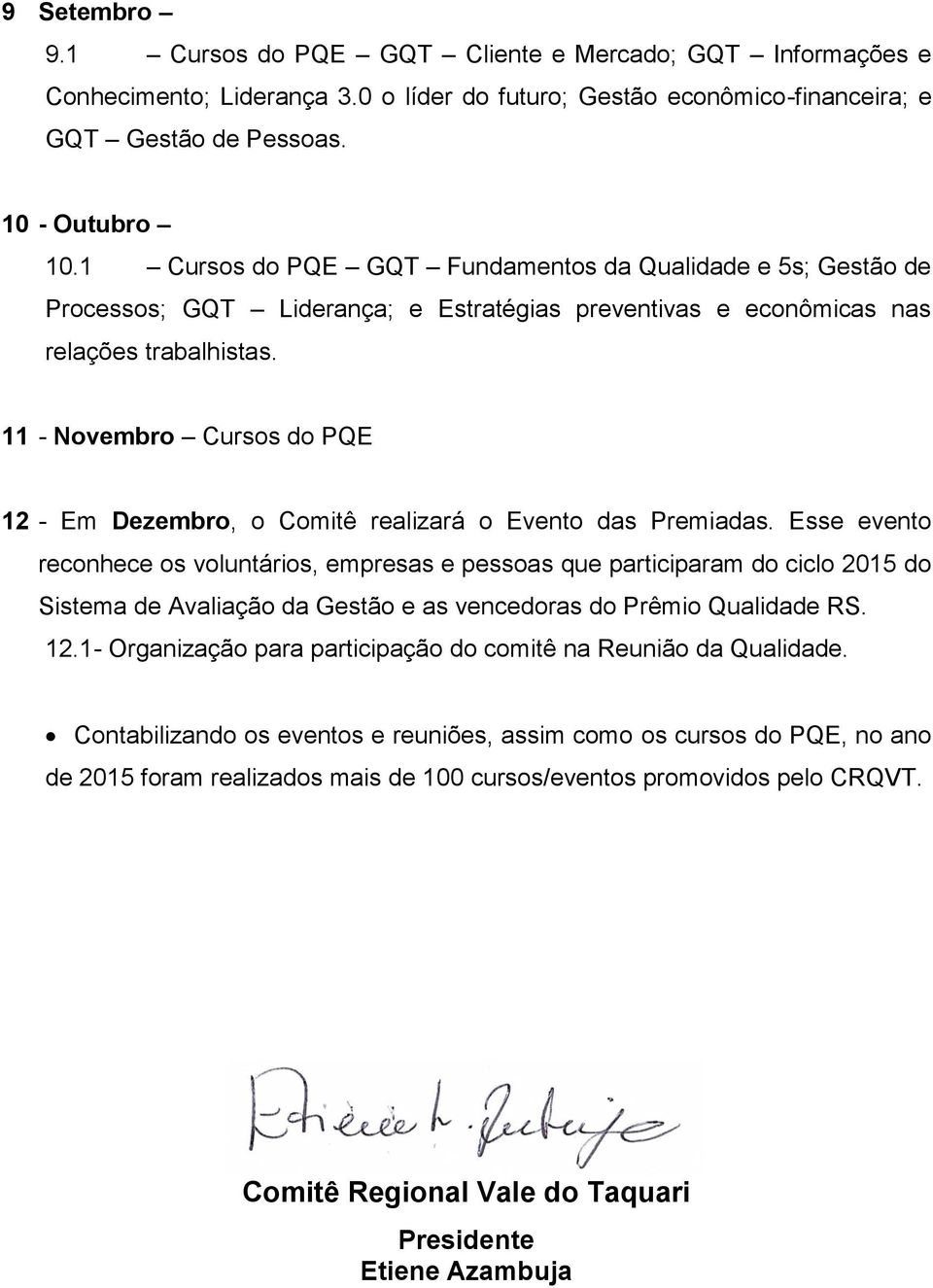 11 - Novembro Cursos do PQE 12 - Em Dezembro, o Comitê realizará o Evento das Premiadas.