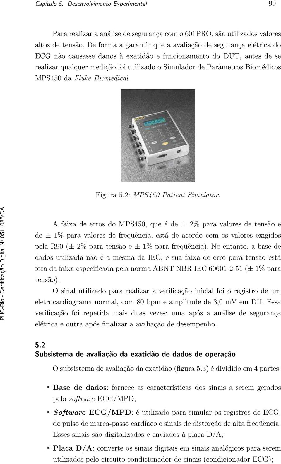 Biomédicos MPS450 da Fluke Biomedical. Figura 5.2: MPS450 Patient Simulator.