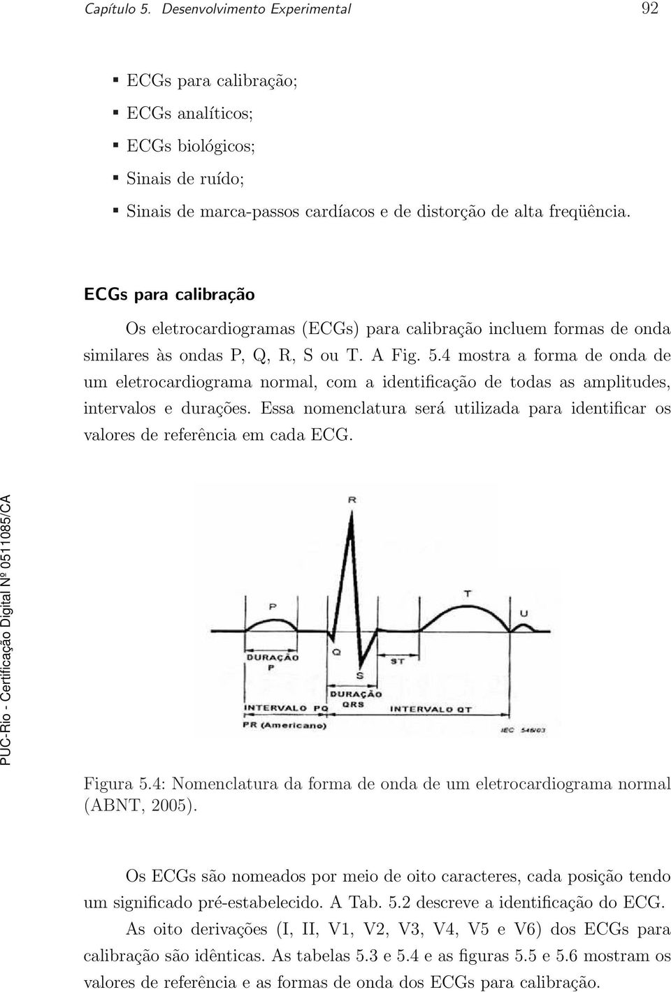 4 mostra a forma de onda de um eletrocardiograma normal, com a identificação de todas as amplitudes, intervalos e durações.