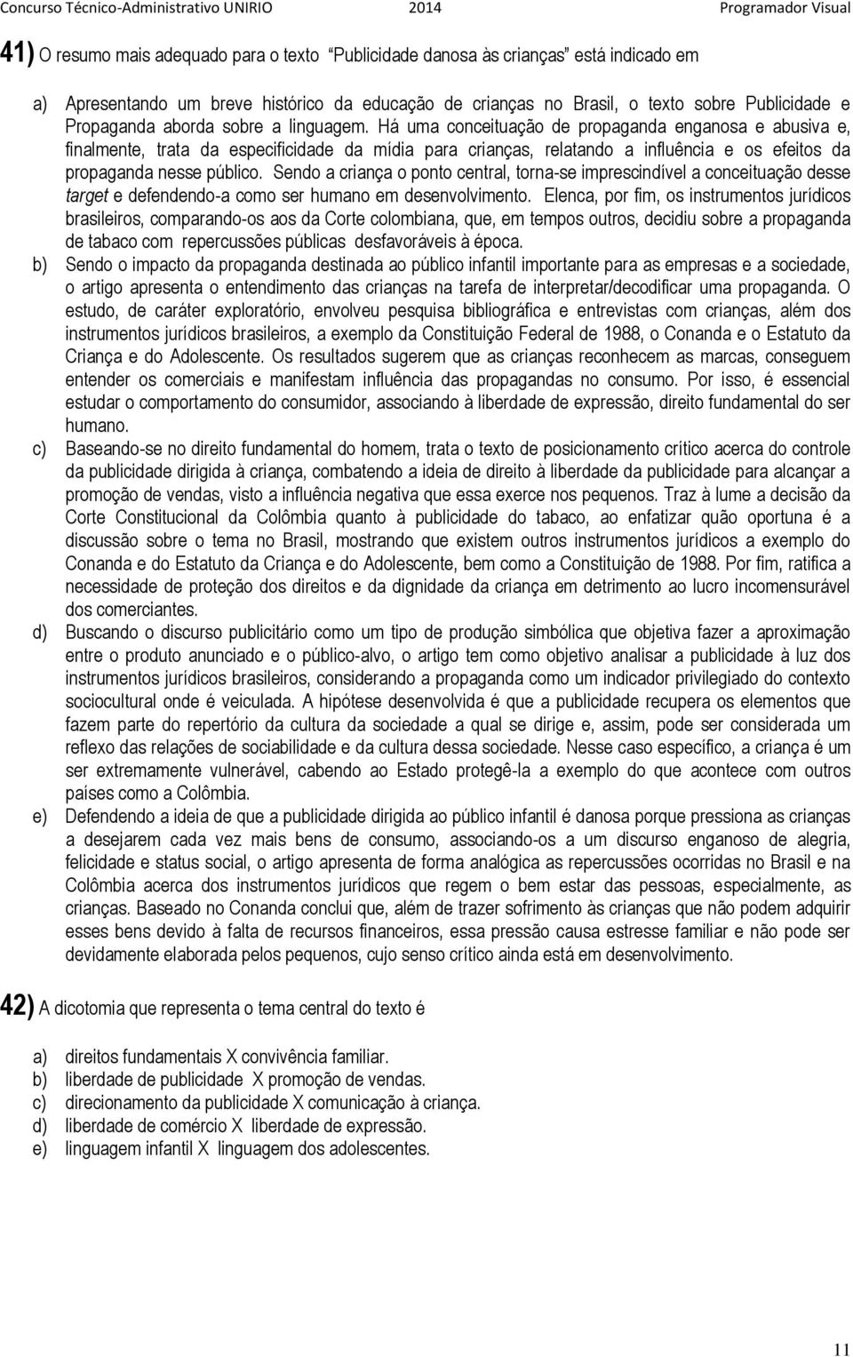 Há uma conceituação de propaganda enganosa e abusiva e, finalmente, trata da especificidade da mídia para crianças, relatando a influência e os efeitos da propaganda nesse público.