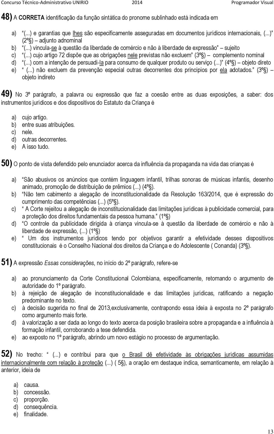 ..) cujo artigo 72 dispõe que as obrigações nele previstas não excluem (3º ) complemento nominal d) (...) com a intenção de persuadi-la para consumo de qualquer produto ou serviço (.