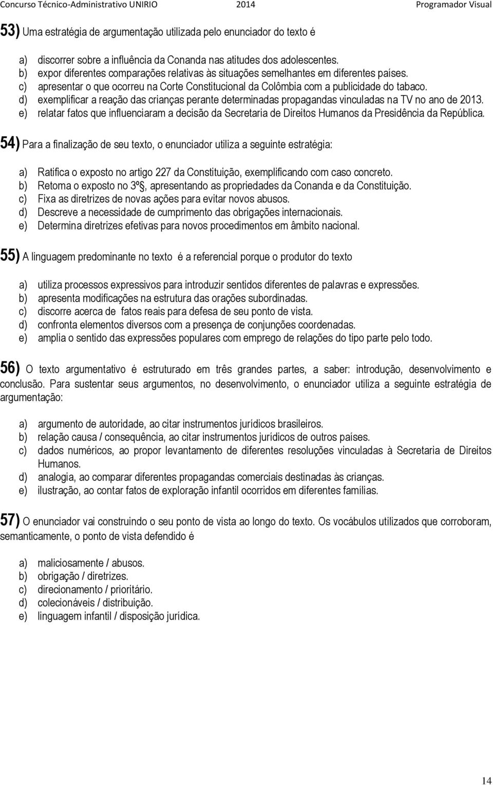 d) exemplificar a reação das crianças perante determinadas propagandas vinculadas na TV no ano de 2013.