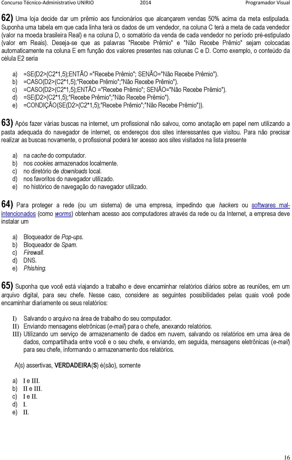 período pré-estipulado (valor em Reais). Deseja-se que as palavras "Recebe Prêmio" e "Não Recebe Prêmio" sejam colocadas automaticamente na coluna E em função dos valores presentes nas colunas C e D.