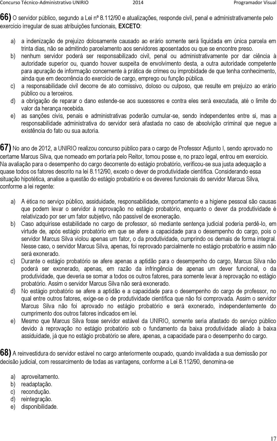 será liquidada em única parcela em trinta dias, não se admitindo parcelamento aos servidores aposentados ou que se encontre preso.