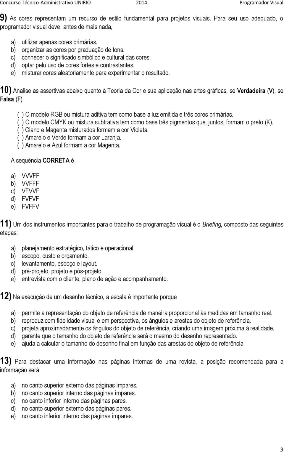 e) misturar cores aleatoriamente para experimentar o resultado.