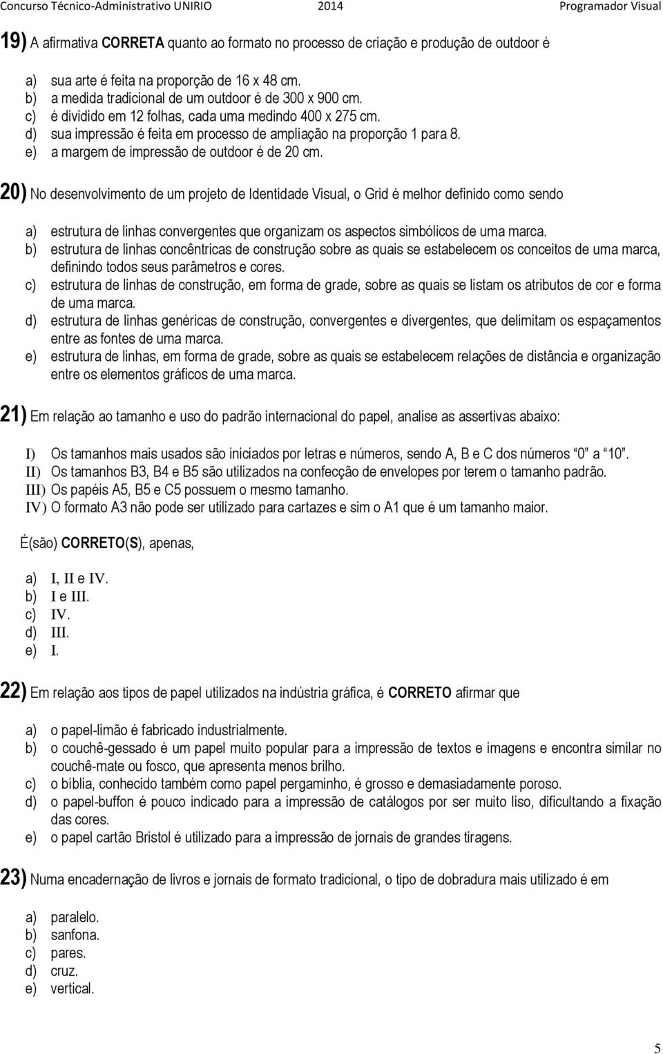 20) No desenvolvimento de um projeto de Identidade Visual, o Grid é melhor definido como sendo a) estrutura de linhas convergentes que organizam os aspectos simbólicos de uma marca.