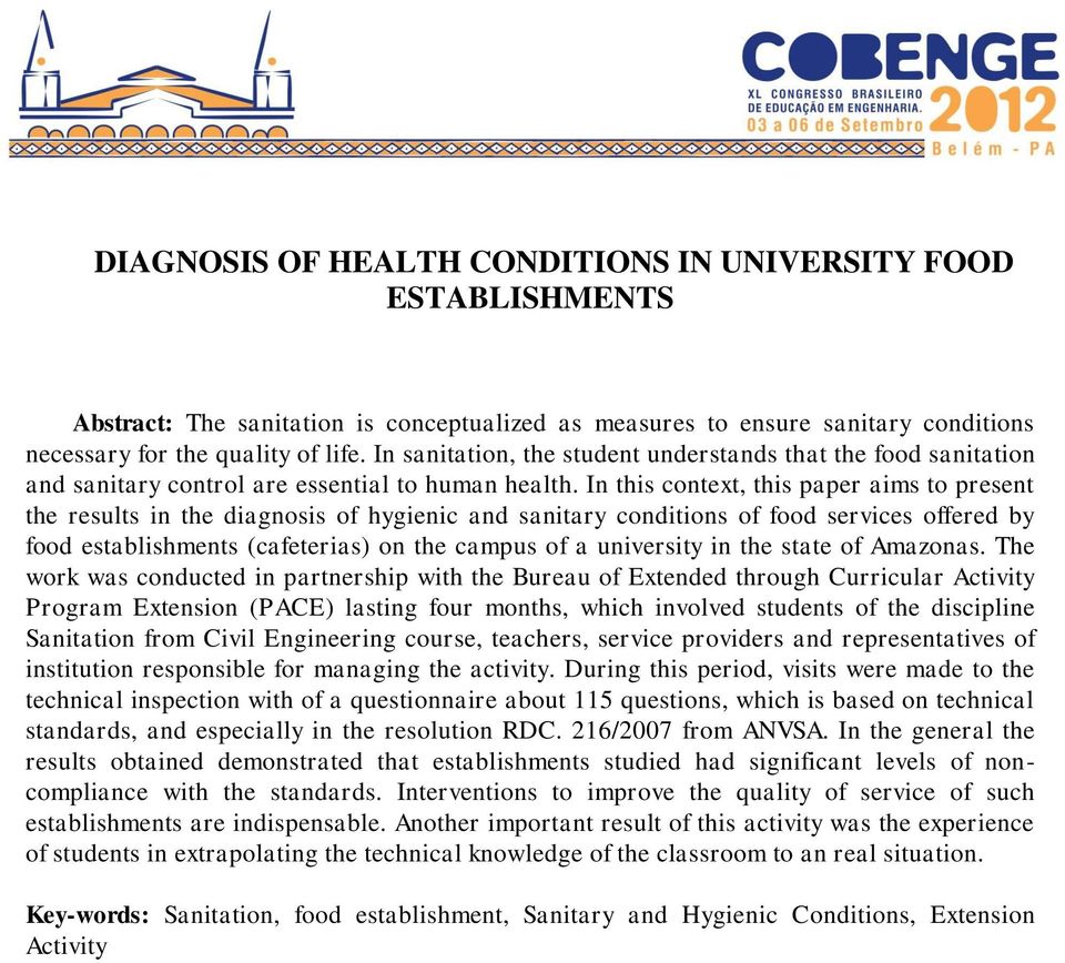 In this context, this paper aims to present the results in the diagnosis of hygienic and sanitary conditions of food services offered by food establishments (cafeterias) on the campus of a university