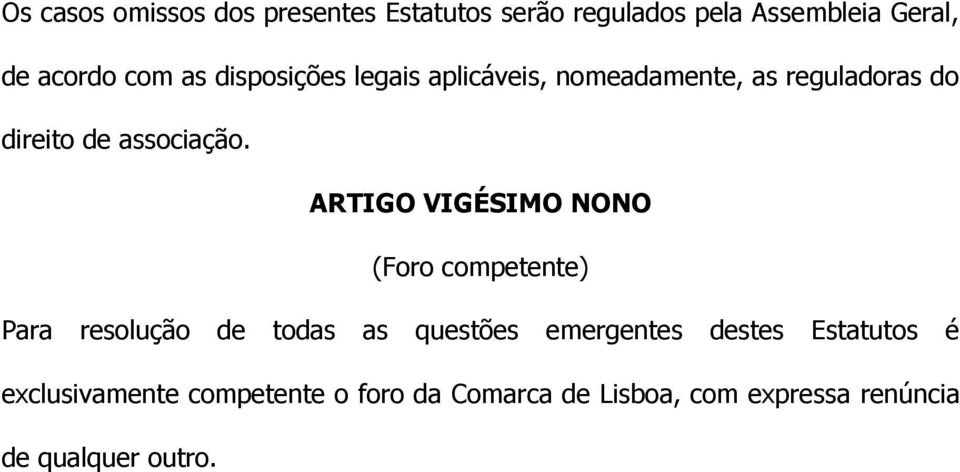 ARTIGO VIGÉSIMO NONO (Foro competente) Para resolução de todas as questões emergentes destes