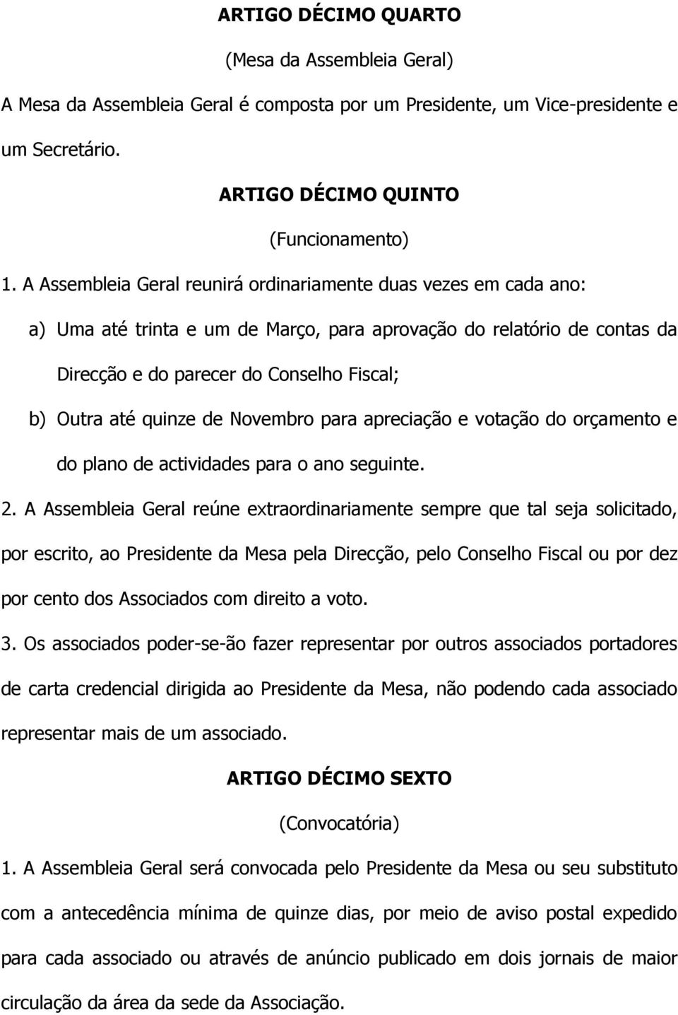 quinze de Novembro para apreciação e votação do orçamento e do plano de actividades para o ano seguinte. 2.