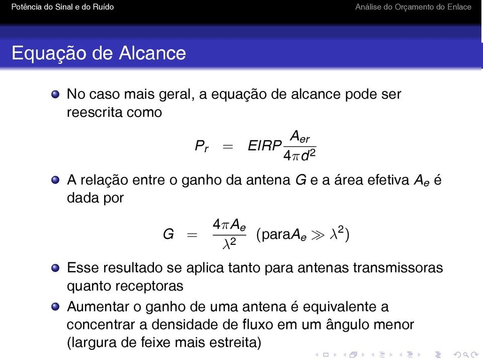 Esse resultado se aplica tanto para antenas transmissoras quanto receptoras Aumentar o ganho de uma