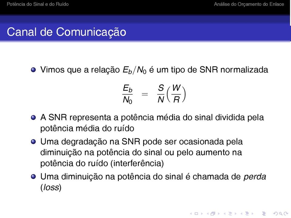 degradação na SNR pode ser ocasionada pela diminuição na potência do sinal ou pelo aumento na