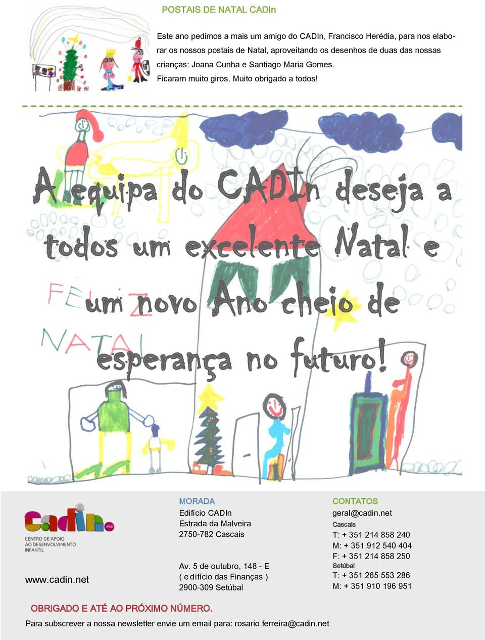 net MORADA Edifício CADIn Estrada da Malveira 2750-782 Cascais Av. 5 de outubro, 148 - E ( e difício das Finanças ) 2900-309 Setúbal CONTATOS geral@cadin.