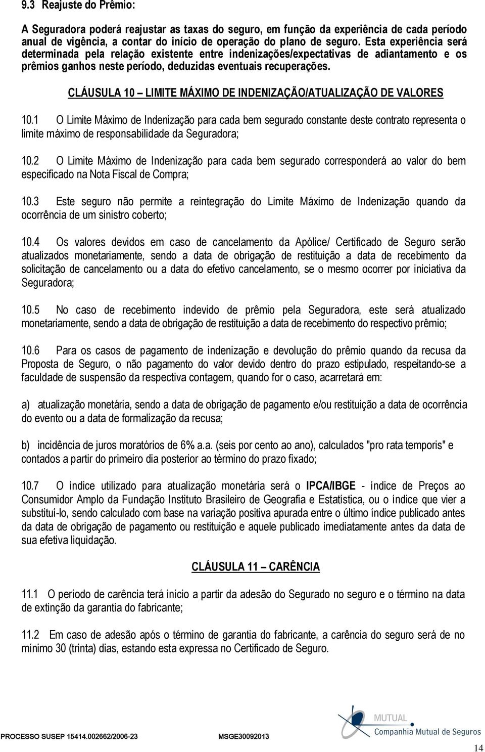 CLÁUSULA 10 LIMITE MÁXIMO DE INDENIZAÇÃO/ATUALIZAÇÃO DE VALORES 10.