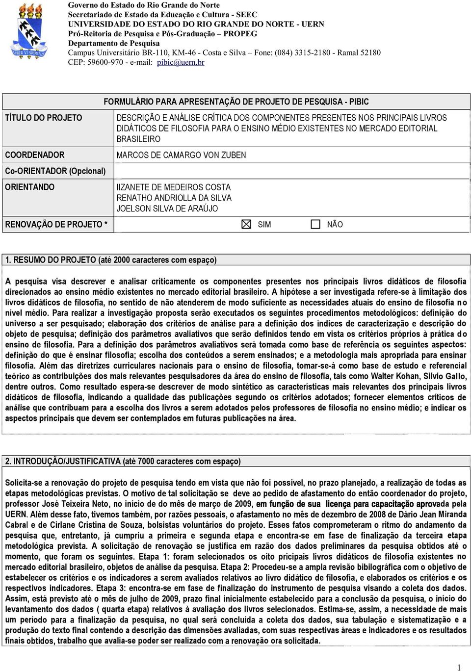 br TÍTULO DO PROJETO COORDENADOR Co-ORIENTADOR (Opcional) ORIENTANDO RENOVAÇÃO DE PROJETO * FORMULÁRIO PARA APRESENTAÇÃO DE PROJETO DE PESQUISA - PIBIC DESCRIÇÃO E ANÁLISE CRÍTICA DOS COMPONENTES