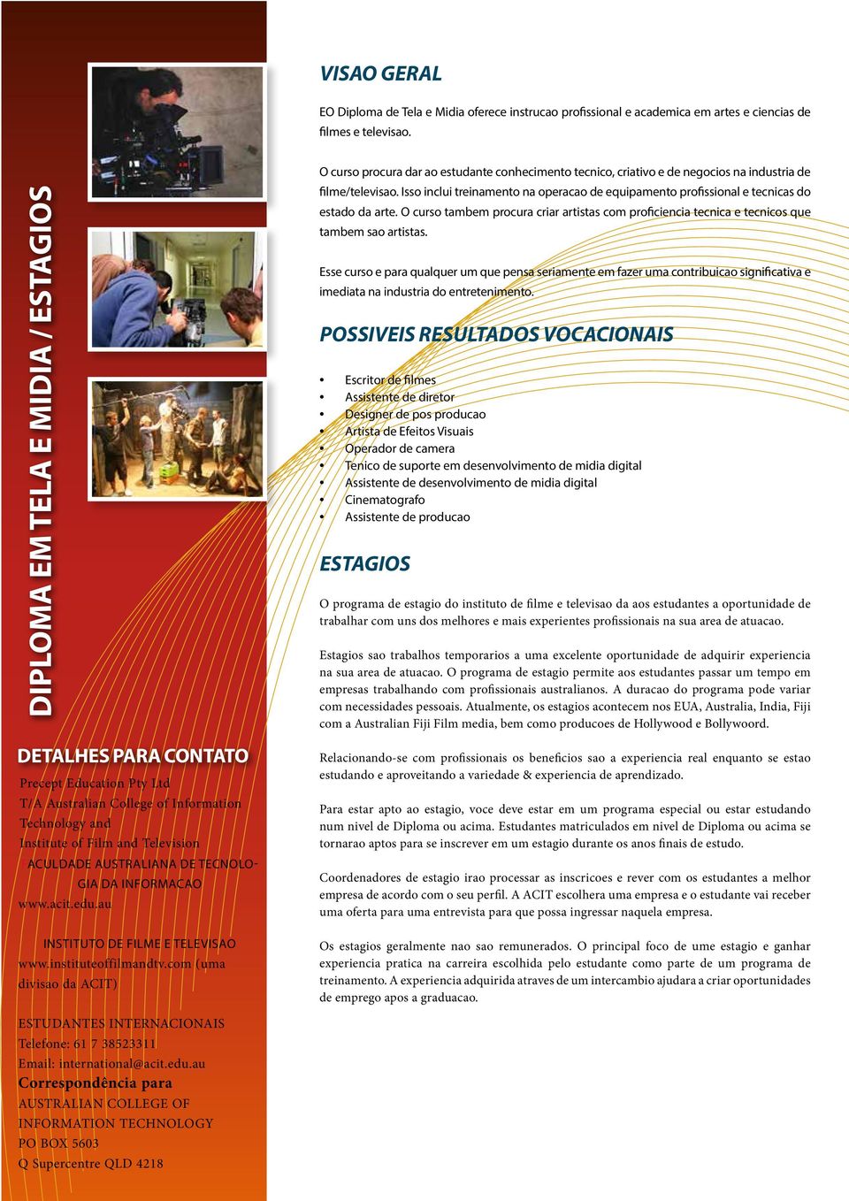 Tecnologia da Informacao www.acit.edu.au Instituto de Filme e Televisao www.instituteoffilmandtv.