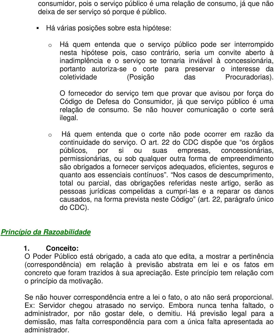 tornaria inviável à concessionária, portanto autoriza-se o corte para preservar o interesse da coletividade (Posição das Procuradorias).