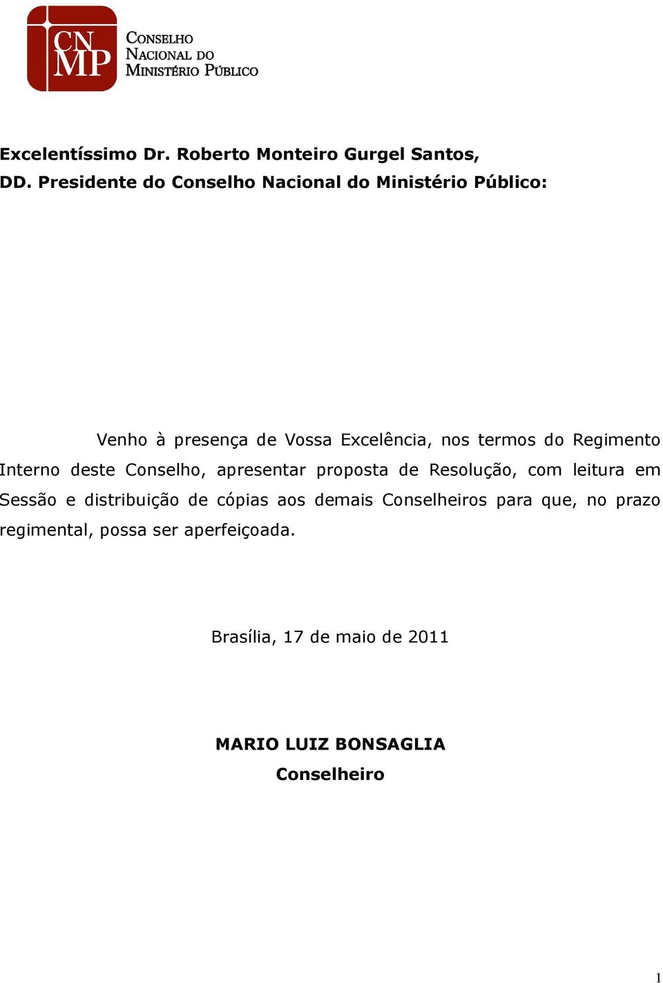 do Regimento Interno deste Conselho, apresentar proposta de Resolução, com leitura em Sessão e