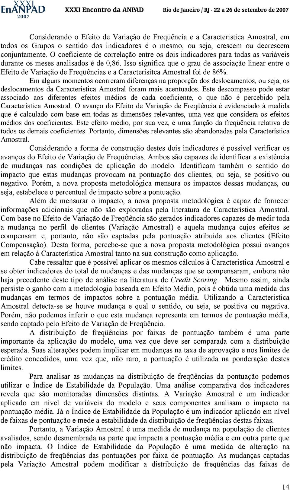 Isso sgnfca que o grau de assocação lnear entre o Efeto de Varação de Freqüêncas e a Característca Amostral fo de 86%.