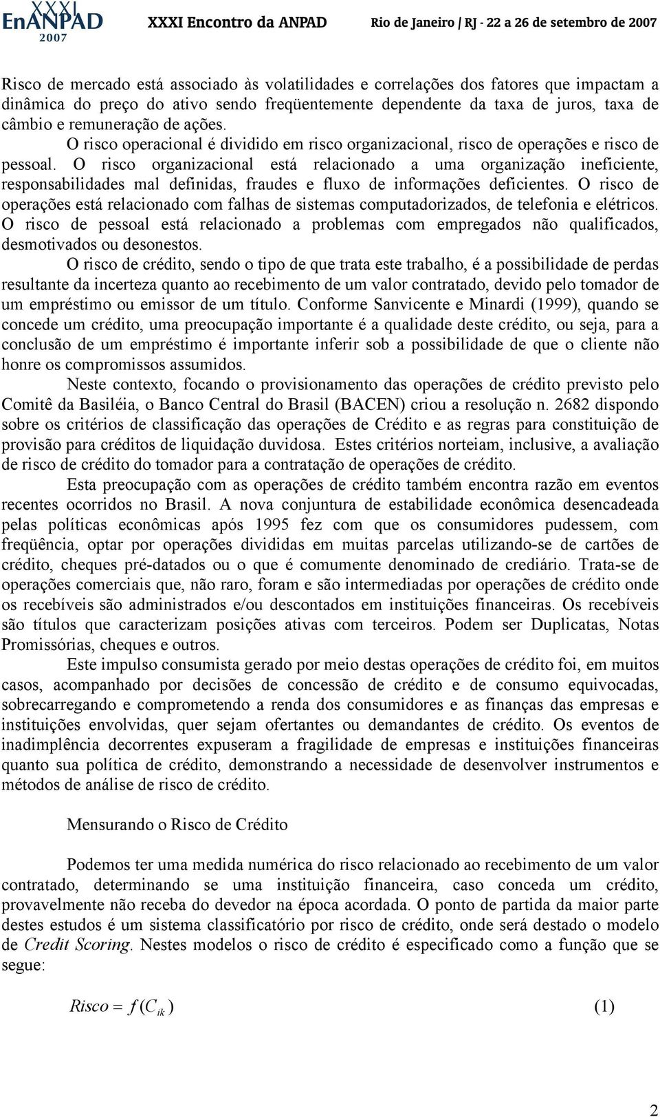 O rsco organzaconal está relaconado a uma organzação nefcente, responsabldades mal defndas, fraudes e fluxo de nformações defcentes.