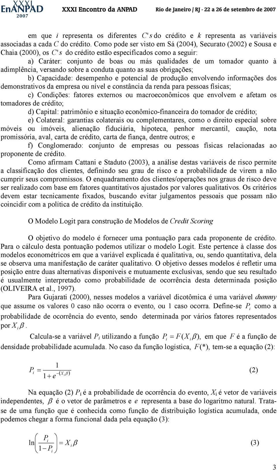 admplênca, versando sobre a conduta quanto as suas obrgações; b) Capacdade: desempenho e potencal de produção envolvendo nformações dos demonstratvos da empresa ou nível e constânca da renda para