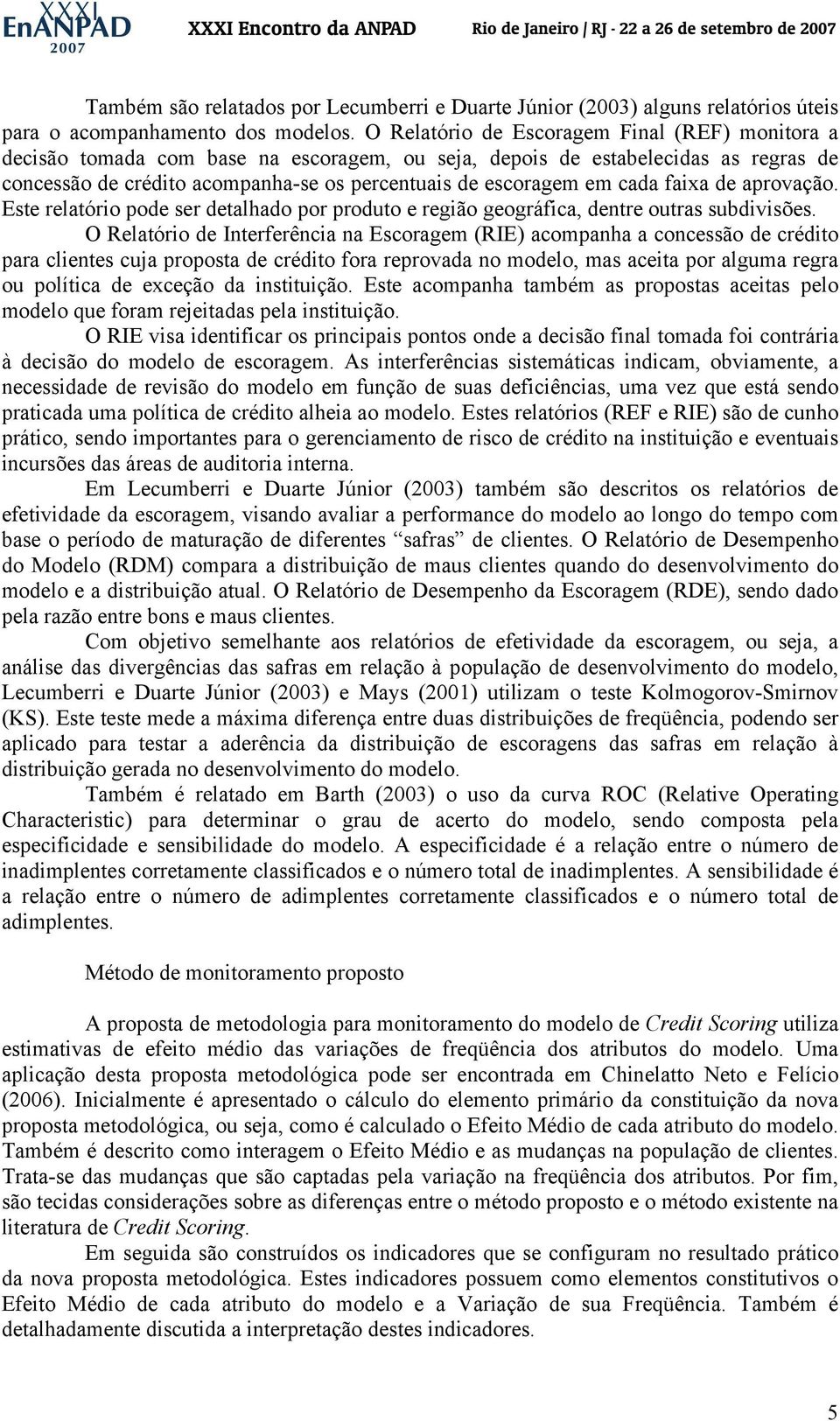 de aprovação. Este relatóro pode ser detalhado por produto e regão geográfca, dentre outras subdvsões.