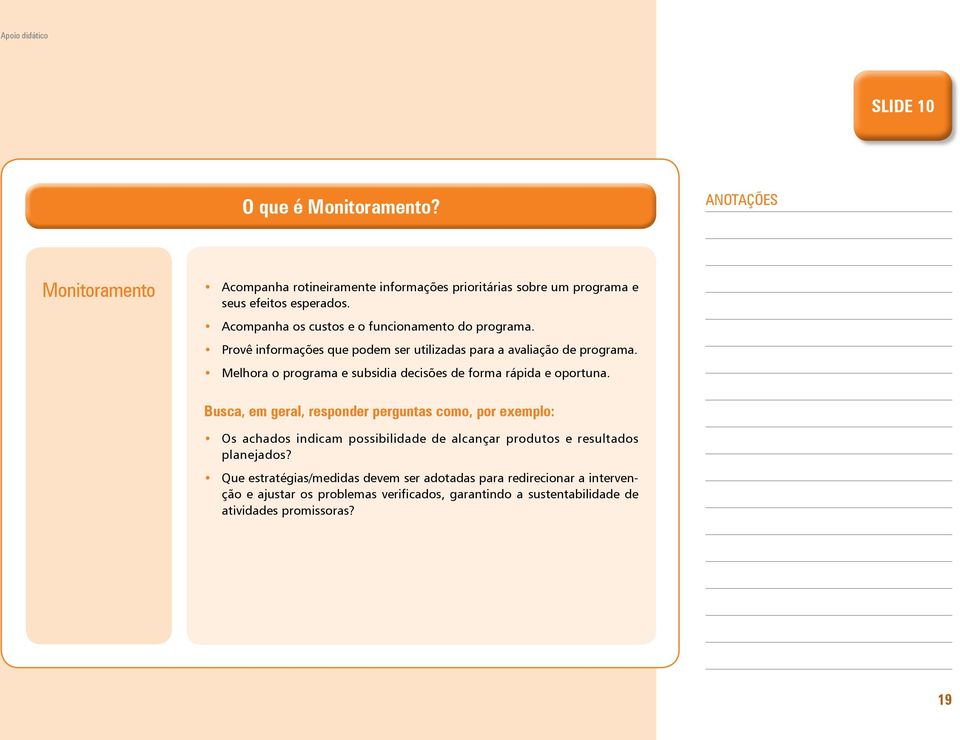 Melhora o programa e subsidia decisões de forma rápida e oportuna.