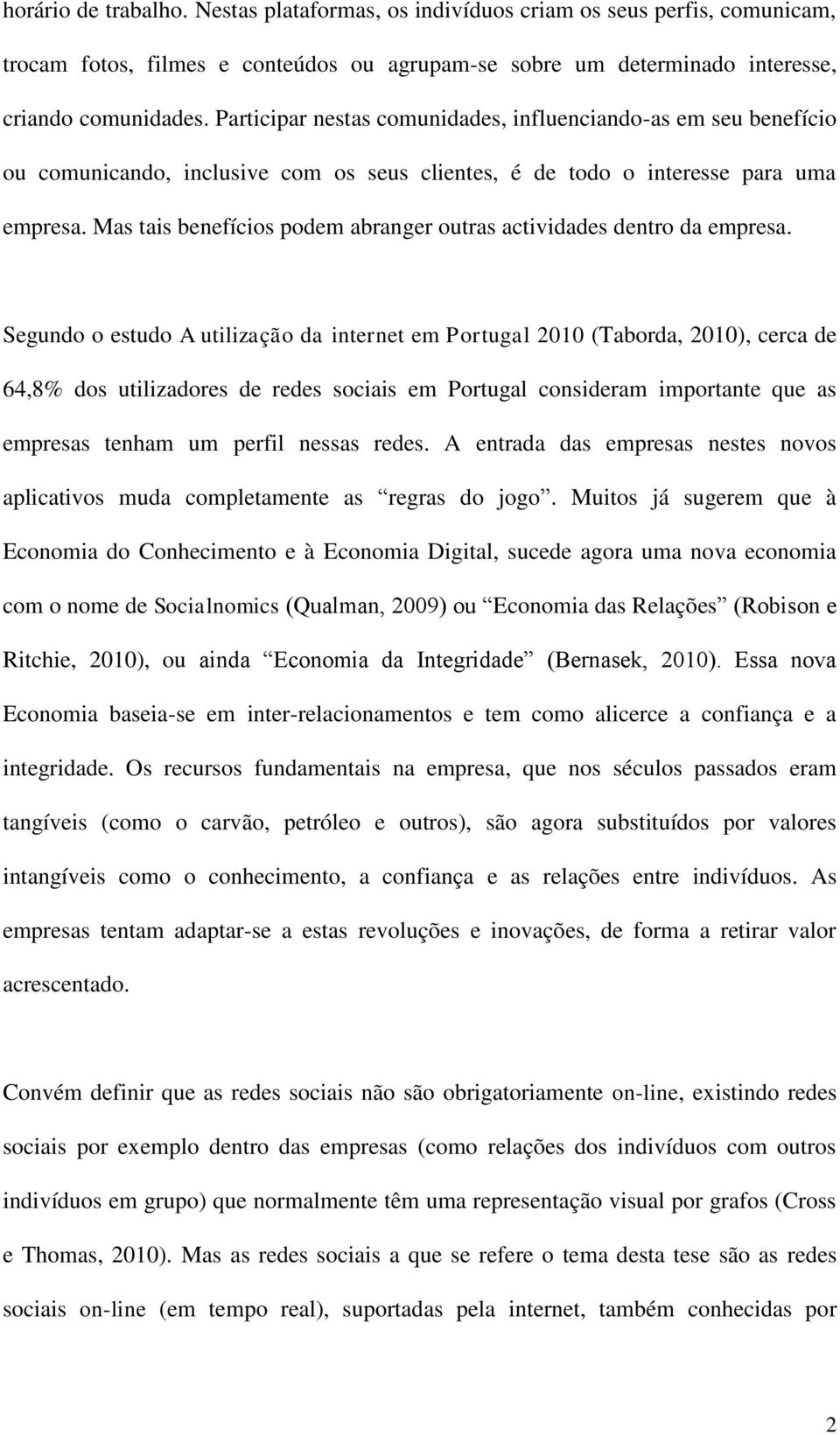 Mas tais benefícios podem abranger outras actividades dentro da empresa.