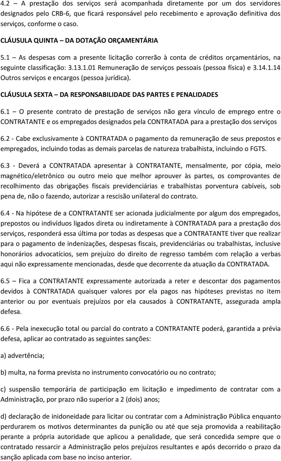 14.1.14 Outros serviços e encargos (pessoa jurídica). CLÁUSULA SEXTA DA RESPONSABILIDADE DAS PARTES E PENALIDADES 6.