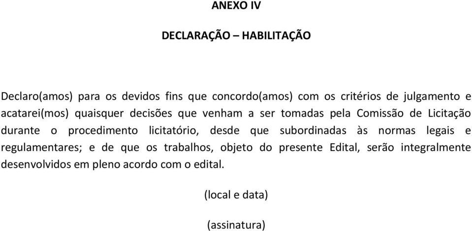 procedimento licitatório, desde que subordinadas às normas legais e regulamentares; e de que os trabalhos,