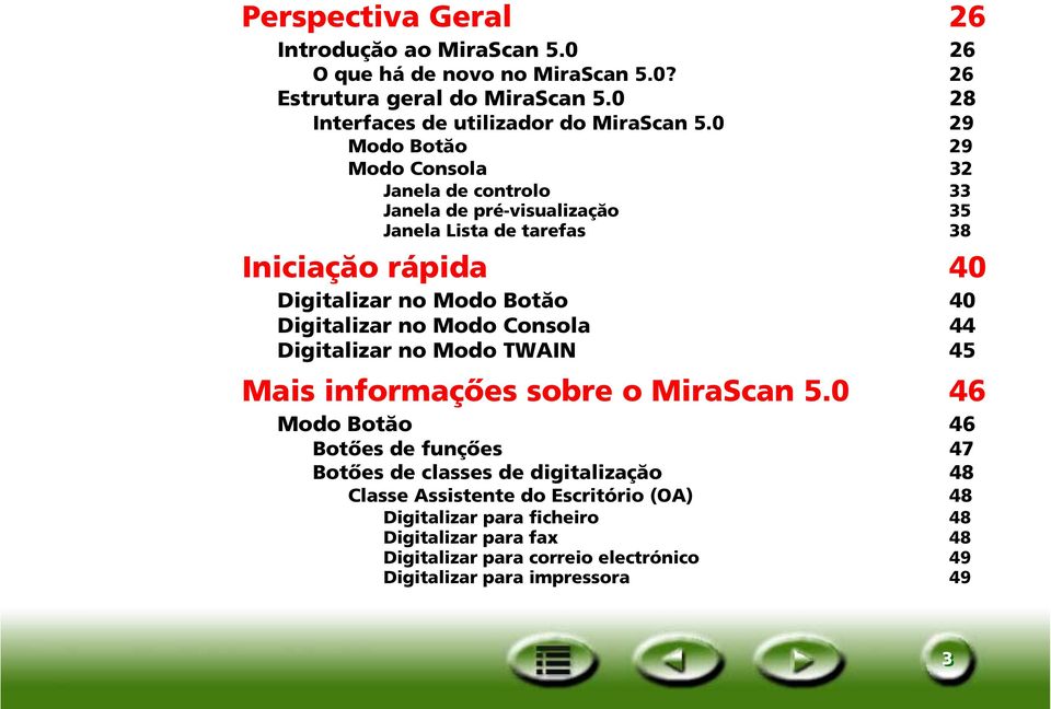 Digitalizar no Modo Consola 44 Digitalizar no Modo TWAIN 45 Mais informaçőes sobre o MiraScan 5.