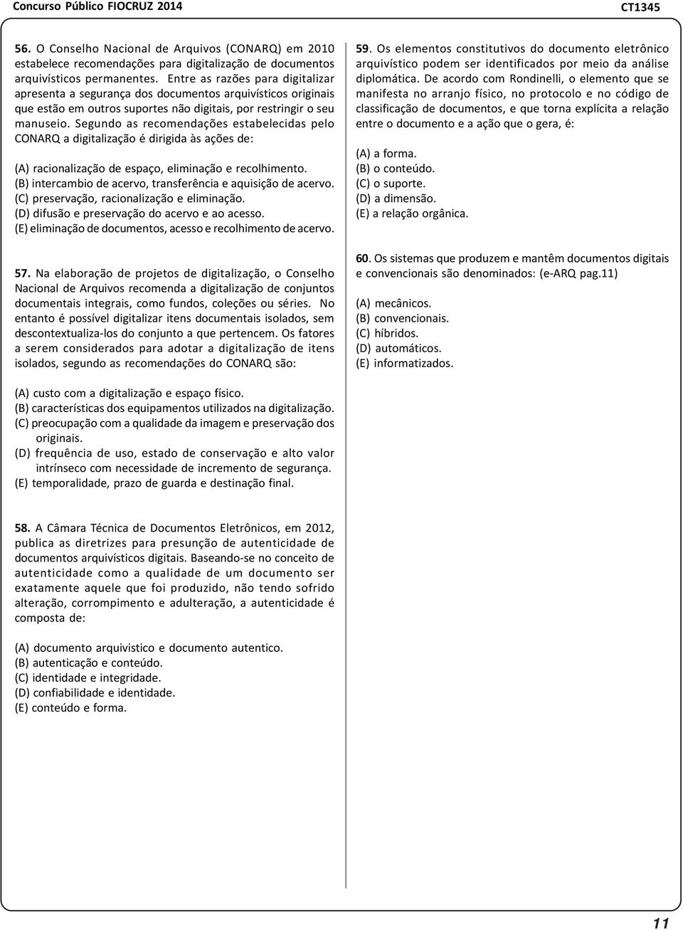 Segundo as recomendações estabelecidas pelo CONARQ a digitalização é dirigida às ações de: (A) racionalização de espaço, eliminação e recolhimento.