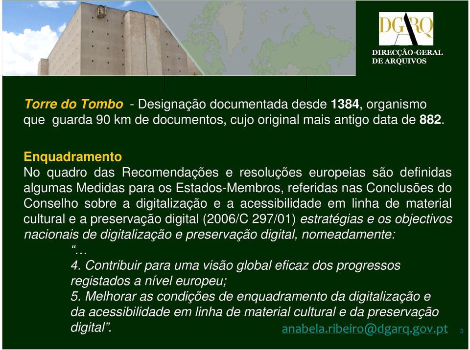 acessibilidade em linha de material cultural e a preservação digital (2006/C 297/01) estratégias e os objectivos nacionais de digitalização e preservação digital, nomeadamente: 4.