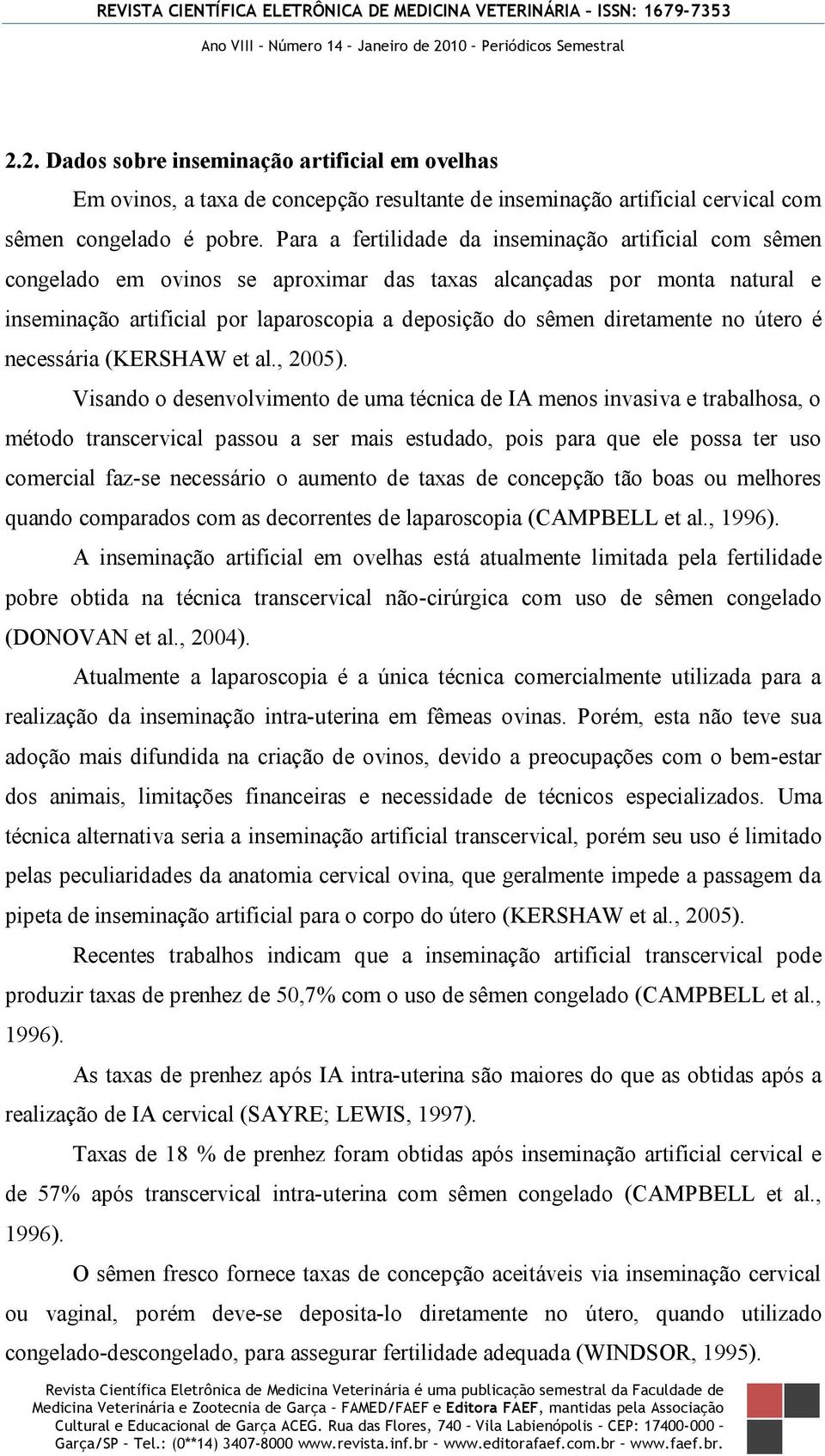 diretamente no útero é necessária (KERSHAW et al., 2005).