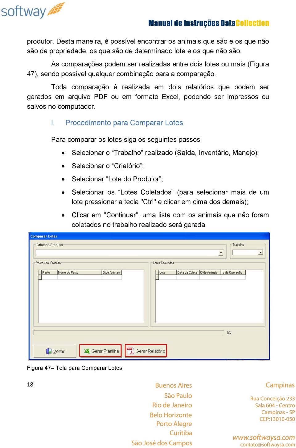 Toda comparação é realizada em dois relatórios que podem ser gerados em arquivo PDF ou em formato Excel, podendo ser im