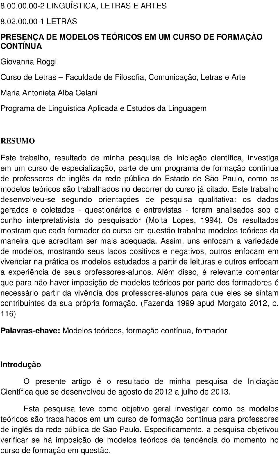 especialização, parte de um programa de formação contínua de professores de inglês da rede pública do Estado de São Paulo, como os modelos teóricos são trabalhados no decorrer do curso já citado.