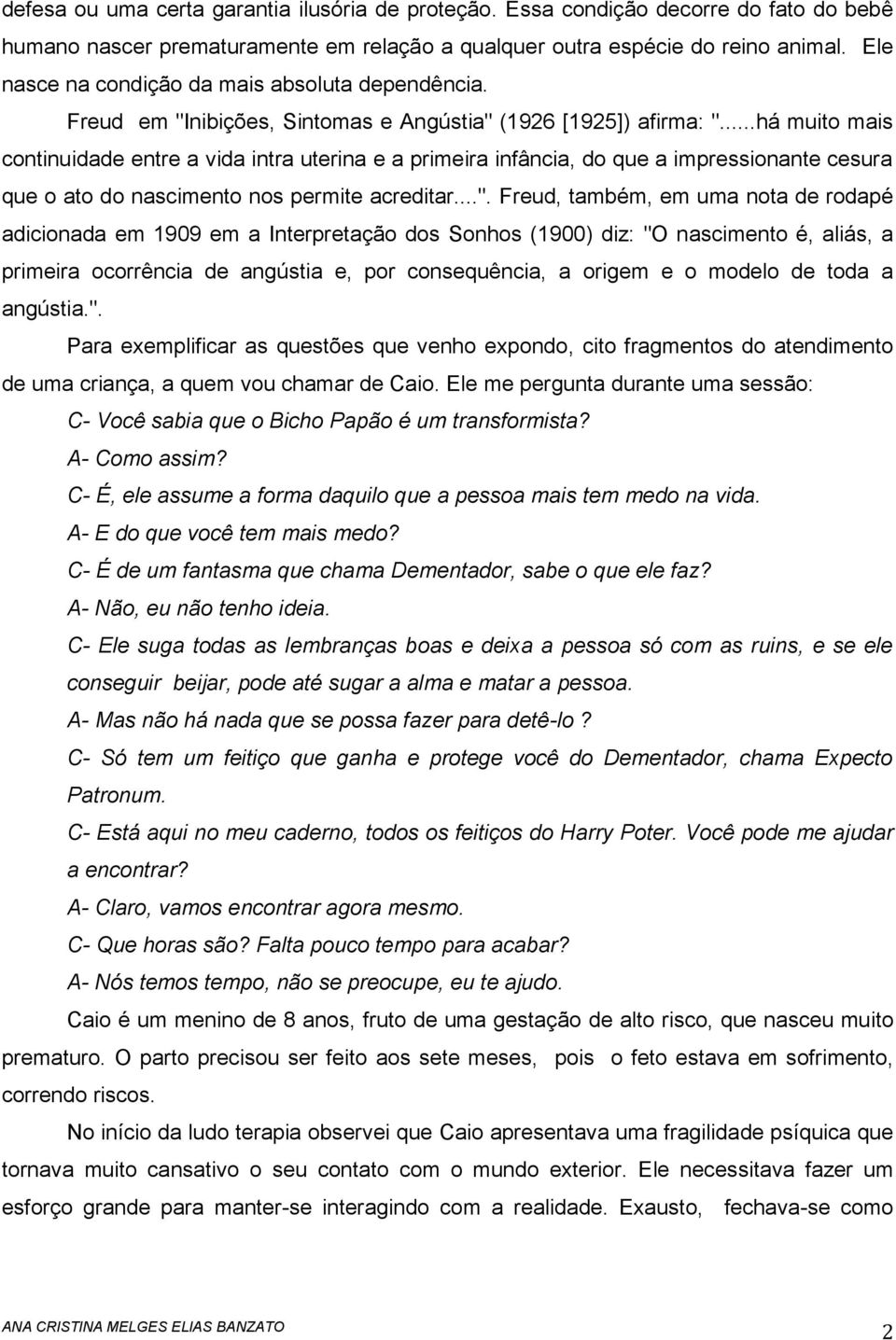 ..há muito mais continuidade entre a vida intra uterina e a primeira infância, do que a impressionante cesura que o ato do nascimento nos permite acreditar...".