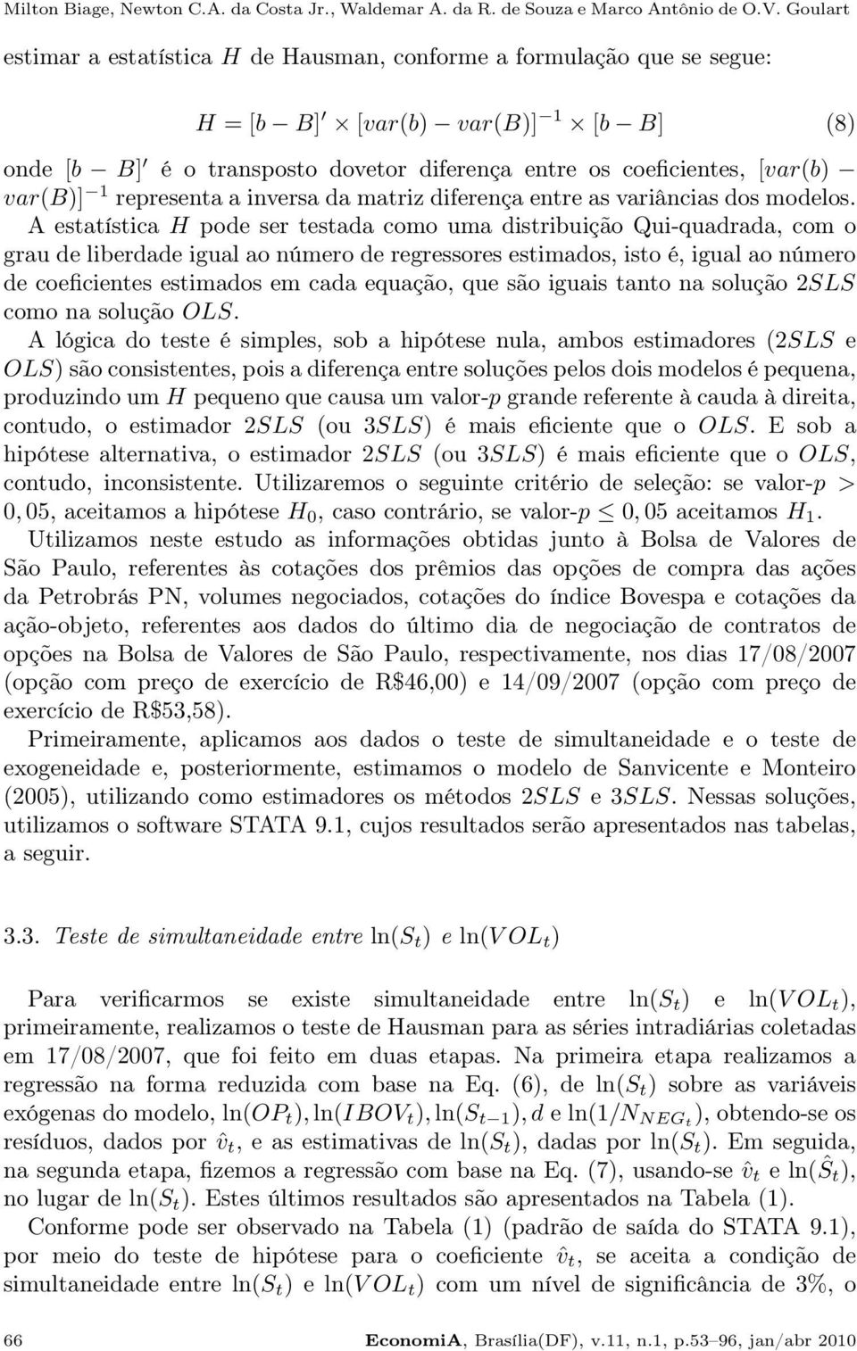 var(b)] 1 representa a inversa da matriz diferença entre as variâncias dos modelos.