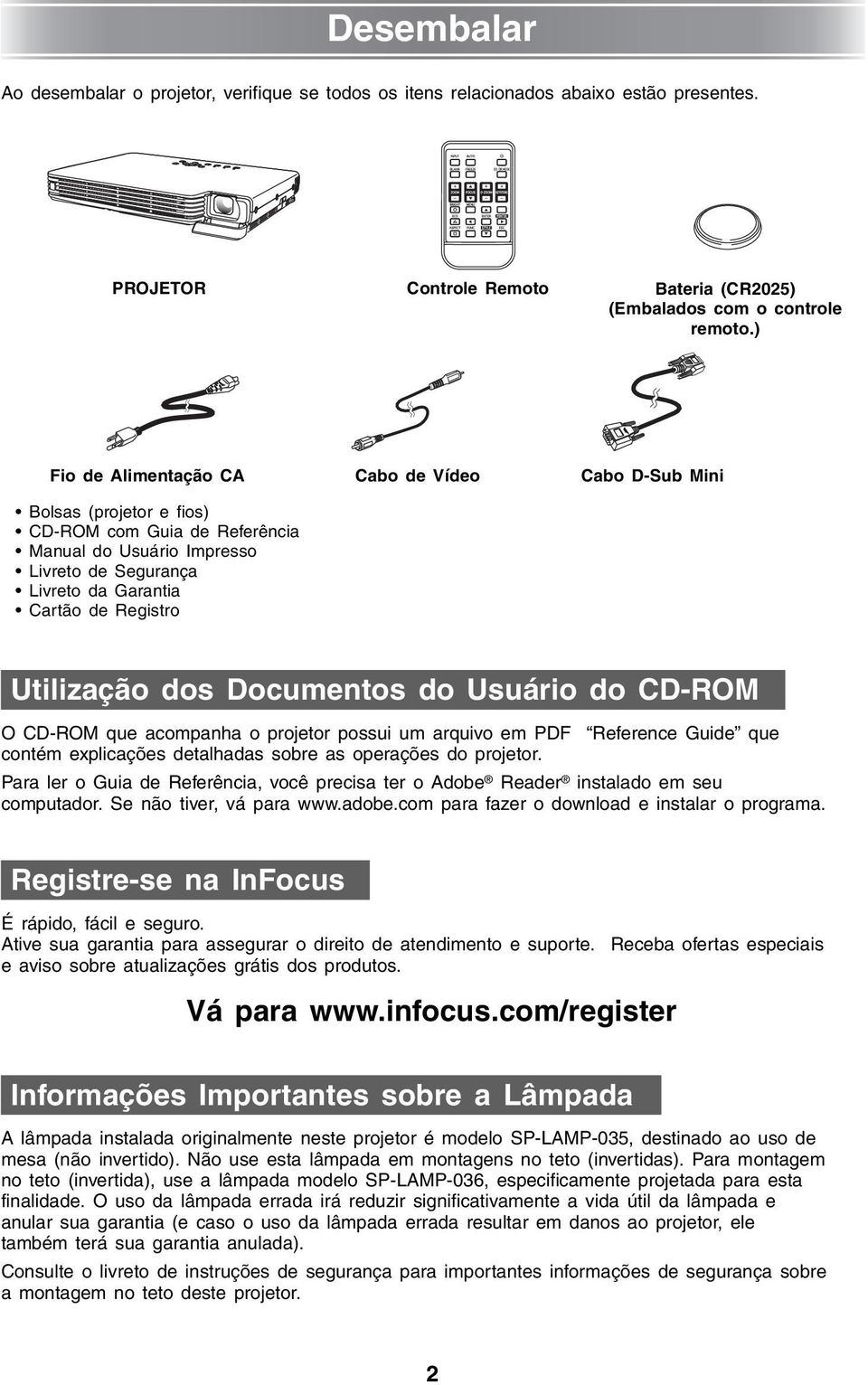 Utilização dos Documentos do Usuário do CD-ROM O CD-ROM que acompanha o projetor possui um arquivo em PDF Reference Guide que contém explicações detalhadas sobre as operações do projetor.