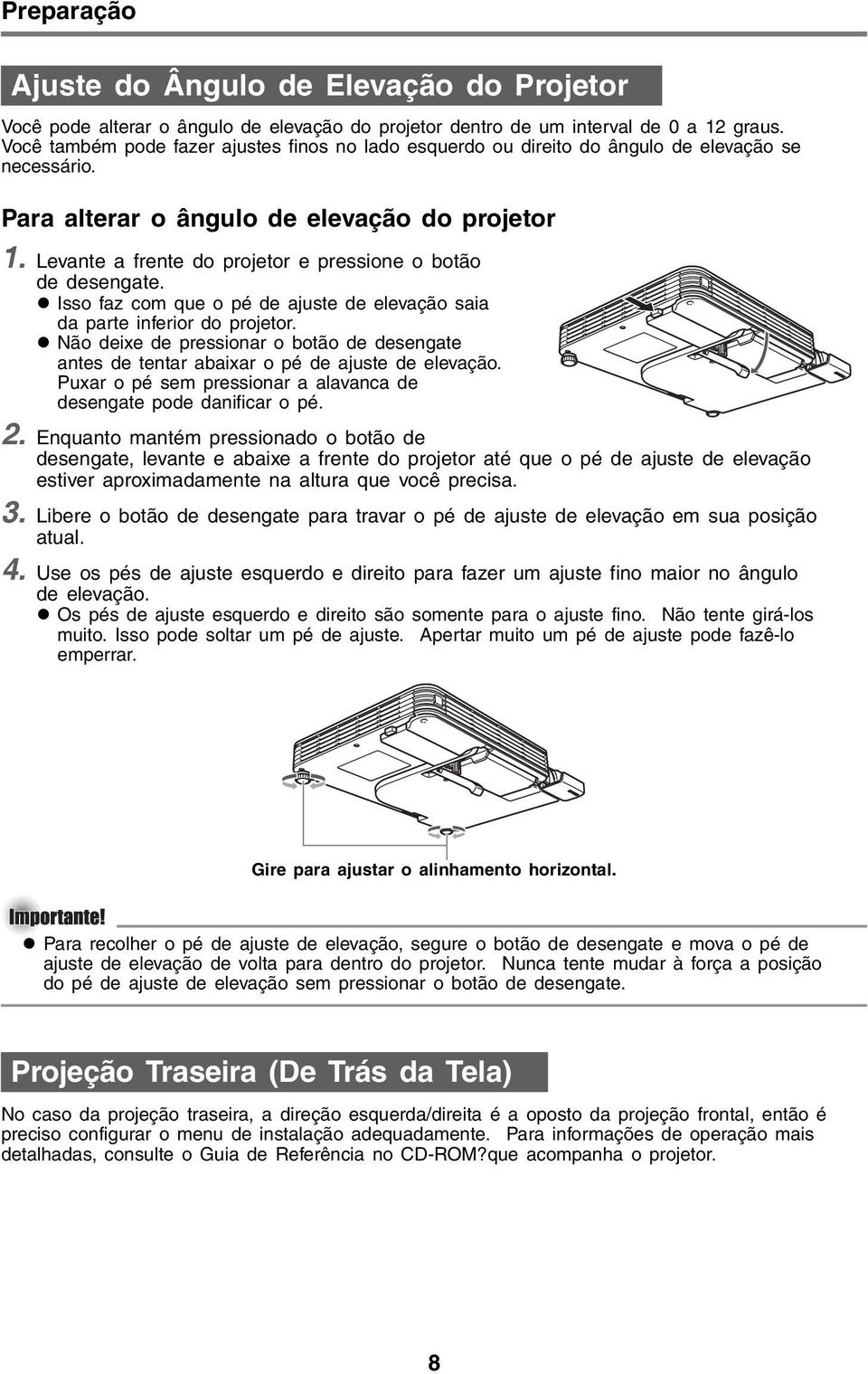 Levante a frente do projetor e pressione o botão de desengate. Isso faz com que o pé de ajuste de elevação saia da parte inferior do projetor.